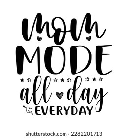 mom mode all day everyday, Mother's day shirt print template,  typography design for mom mommy mama daughter grandma girl women aunt mom life child best