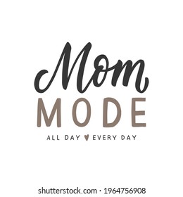 Mom mode hand drawn lettering slogan for print, sublimation, apparel design. Print for mom's t-shirts.