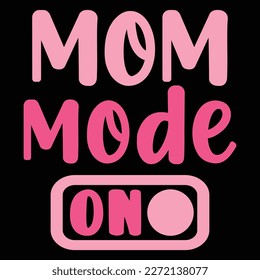 Mom mode on, Mother's day shirt print template,  typography design for mom mommy mama daughter grandma girl women aunt mom life child best mom adorable shirt