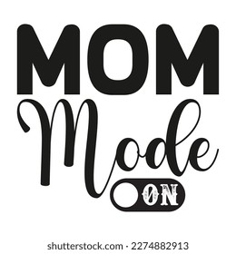 Mom mode on, Mother's day shirt print template,  typography design for mom mommy mama daughter grandma girl women aunt mom life child best mom adorable shirt