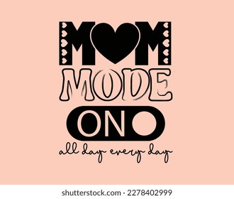 Mom mode on T-Shirt and apparel design. mom SVG t shirt, mom SVG cut file, Mother’s Day Hand drawn lettering phrase, Isolated, typography, trendy Illustration for prints on posters and cards.