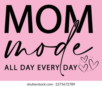 Mom Mode T-Shirt and Apparel Design. Mom SVG Cut File, Mother's Day Hand-Drawn Lettering Phrase, Isolated Typography, Trendy Illustration for Prints on Posters and Cards.