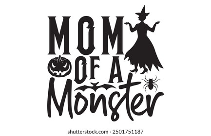 Mom Of A Monster, Gothic Halloween T-Shirt Design Hand-Drawn Lettering Phrase Isolated on White Background, Calligraphy Graphic Design Typography Element, Handwritten Vector Sign