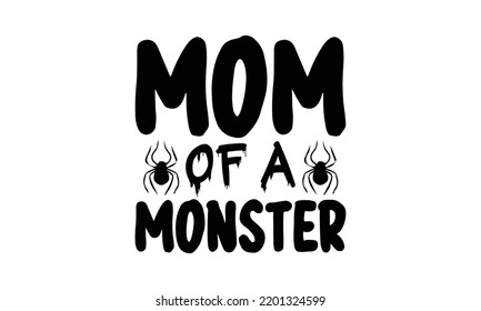 Mom of a monster  -   Lettering design for greeting banners, Mouse Pads, Prints, Cards and Posters, Mugs, Notebooks, Floor Pillows and T-shirt prints design.