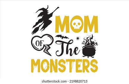 Mom of the monsters - Halloween T shirt Design, Modern calligraphy, Cut Files for Cricut Svg, Illustration for prints on bags, posters