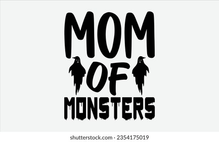 Mom Of Monsters - Halloween t-shirt design, Hand drawn lettering phrase, Vector illustration, Illustration for prints on t-shirts, bags, posters, cards and Mug. 