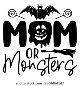 Mom Or Monsters - Happy Halloween T shirt Design, Happy Halloween, thanksgiving, fall, pumpkin, Quotes Design, Vector EPS Editable Files, can you download this Design.