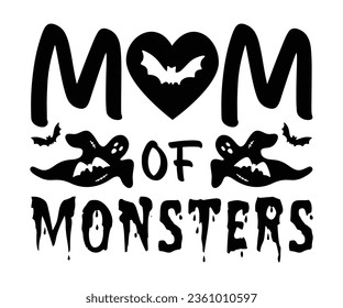 Mom of monsters SVG, Halloween svg, Halloween Vector, Witch, Ghost, Halloween T-shirt, Pumpkin, Sarcastic, Cricut, Silhouette, Hocus Pocus, October T-shirt, wine, Teacher, Host