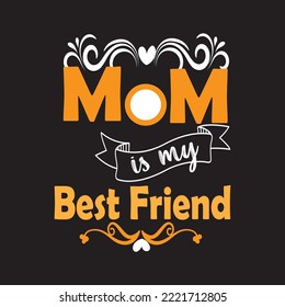 Mom is my best Friend t shirt .Mother's  day t shirt  design .