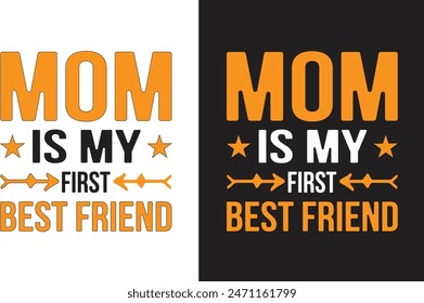 Mom is my first best friend. This is Mom T shirt design