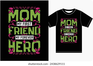 Mom My First Friend My Forever Hero, Happy Mothers, Mother's Day typography t-shirt design, Best Mom retro vintage clothing
