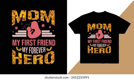 Mom my first friend my forever hero vector t shirt design