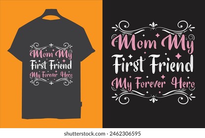 mom my first friend my forever here t shirt design ty graphi t shirt design vector 