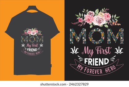 mom my first friend my forever hero t shirt design quotes typogrpahy