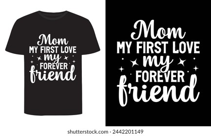 Mom My First Love My Forever Friend, Mother's Day T-Shirt Design