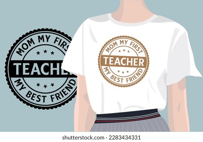 Mom, My First Teacher, My Best Friend mothers day quotes design with vector women t-shirt mockup