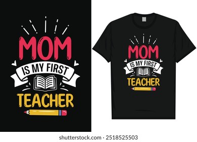 Mom is my first teacher happy mother's day mom mommy typography graphics tshirt design