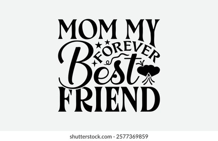 Mom My Forever Best Friend - Mom T-Shirt Design, Illustration For Prints On T-Shirts And Bags, Files As Cutting, Isolated Background.