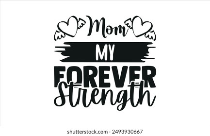 
Mom My Forever Strength -mom t shirts design,, Handmade calligraphy vector illustration,Hand drawn lettering phrase, Illustration for prints on t-shirt and bags, posters, EPS 10
