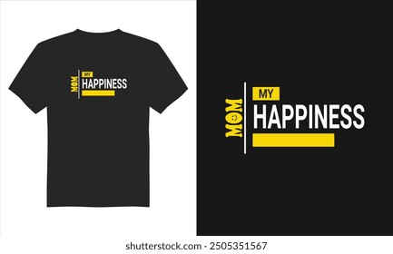 Mom My Happiness t-shirt design, Mother's Day t-Shirt Design, Typography T-shirt Design, and Eps Vector.