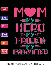 MOM MY HERO MY FRIEND MY EVERYTHING