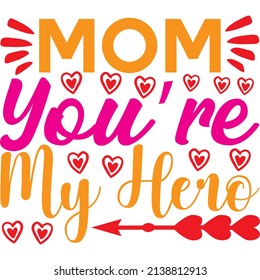 mom you’re my hero t-shirt design ,vector file.