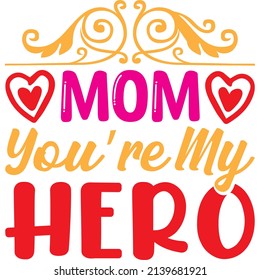 mom you’re my hero t-shirt design ,vector file.