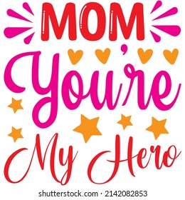 mom you’re my hero t-shirt design ,vector file.