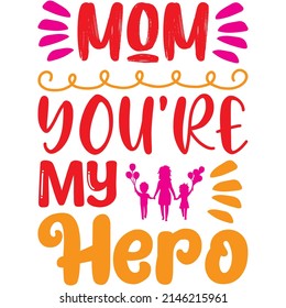 Mom You’re My Hero t-shirt design ,vector file.