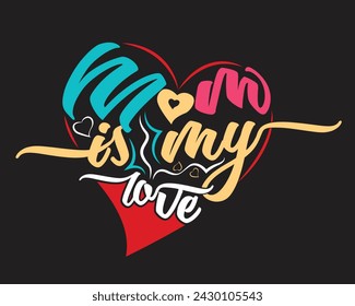 Mom is my love, Mother's day t-shirt design vector