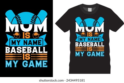 Mom is my name Baseball is my game .Baseball Typography colorful vector t-shirt design. Baseball t shirt design ready for holiday poster, print, pod, background.