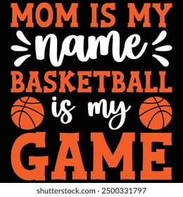 Mom Is My Name Basketball Is My Game T-shirt Design