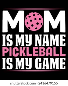 "Mom is my name pickleball is my game" Quotes EPS Vector File