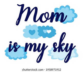 Mom is my sky. Greeting Card Mother's Day. Happy Mother's Day illustration with blue clouds for greeting card. Greeting inscription.