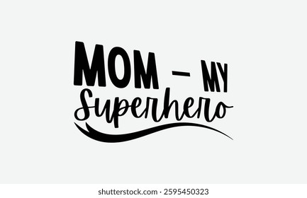 Mom – My Superhero - MOM typography T shirt  Design, Hand written vector t shirt Design, Illustration for prints on t-shirts, bags, posters, cards and Mug.
