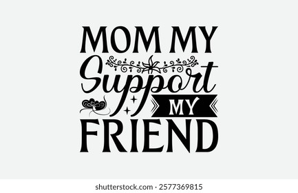 Mom My Support My Friend - Mom T-Shirt Design, Illustration For Prints On T-Shirts And Bags, Posters, For Prints On Bags, Posters, Cards.