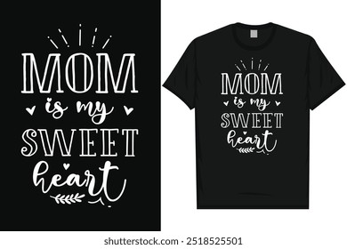 Mom is my sweet heart happy mother's day mom mommy typography graphics tshirt design