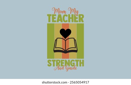 Mom My Teacher Strength And Guide-Mother's Day t shirts design, Calligraphy t shirt design,Hand drawn lettering phrase, Silhouette,Isolated on white background, Files for Cutting Cricut and   EPS 10