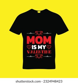 Mom is my valentine t-shirt design. Here You Can find and Buy t-Shirt Design. Digital Files for yourself, friends and family, or anyone who supports your Special Day and Occasions.