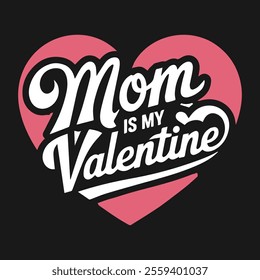 Mom Is My Valentine Typography Design – Perfect for Mother's Day and Valentine's Day T-Shirts