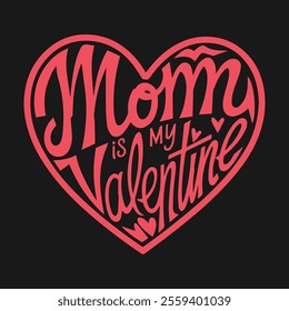 Mom Is My Valentine Typography Design – Perfect for Mother's Day and Valentine's Day T-Shirts