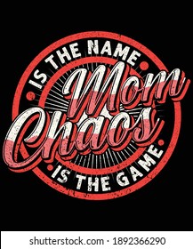 Mom Is The Name Chaos Is The Game Funny T-shirt Design For Mom