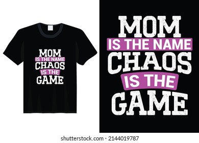 Mom Is The Name Chaos Is The Game , Mother Day T-shirt Design,