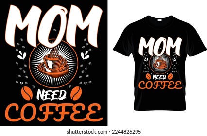 mom need coffee.  coffee t-shirt design. i hate it when i run out of coffee. i need more coffee. 