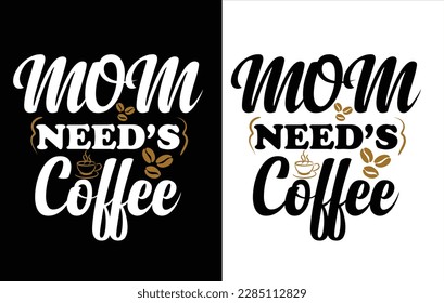 Mom Need's coffee best shirt design.