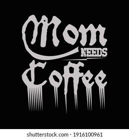 Mom needs coffee t shirt design template.vector illustration