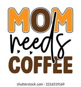 Mom Needs Coffee T shirt design vector file