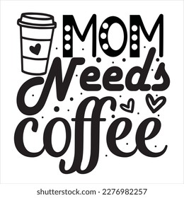 Mom Needs Coffee T Shirt Design, Funny Hand Lettering Quote, Moms life, motherhood poster, Modern brush calligraphy, Isolated on white background. Inspiration graphic design typography element.