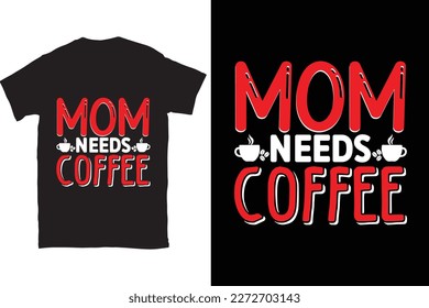 Mom Needs Coffee-Mother's Day typography t-shirt design vector template. You can use the design for posters, bags, mugs, labels, 
badges, etc. You can download this design.