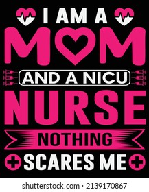 I Am A Mom And A NICU Nurse Nothing Scares Me T-shirt Design